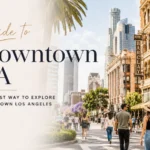 A Guide to Downtown LA: The Best Way to Explore Downtown Los Angeles