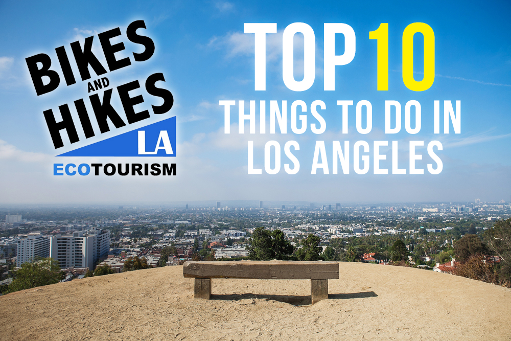 things to do in los angeles – bikes and hikes la things to do in los angeles, top 10 la